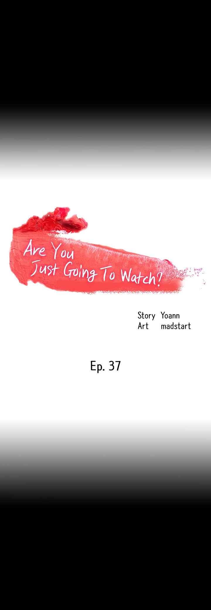 Are You Just Going To Watch - Chapter 37 7
